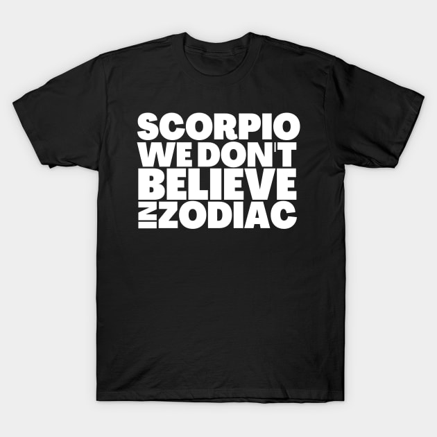 Funny Scorpio Birthday Gift Ideas T-Shirt by BubbleMench